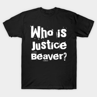 Who is Justice Beaver? T-Shirt